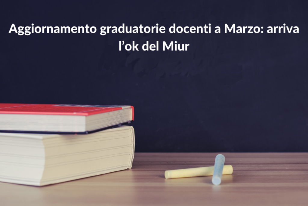 Aggiornamento graduatorie docenti a Marzo: arriva l’ok del Miur